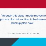 Student quote: Through this class I made moves to put my plan into action. I also have a backup plan now.